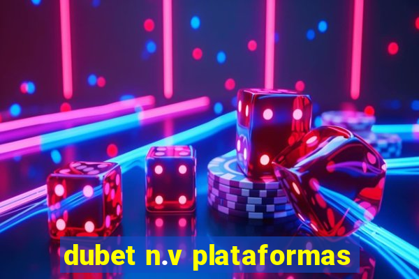 dubet n.v plataformas